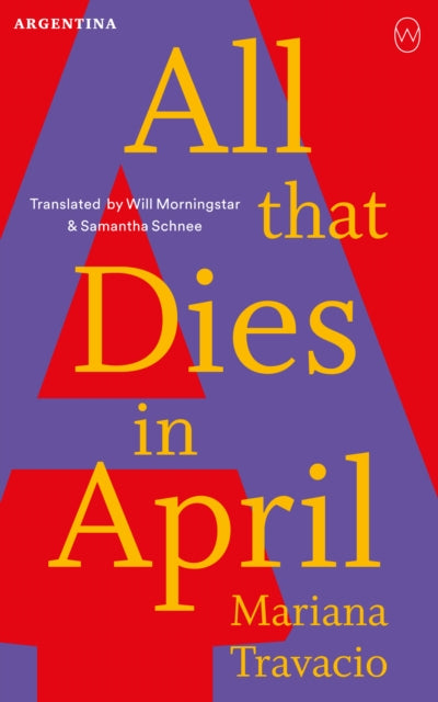 All That Dies In April : Read the World A to Z: Argentina - Will Morningstar