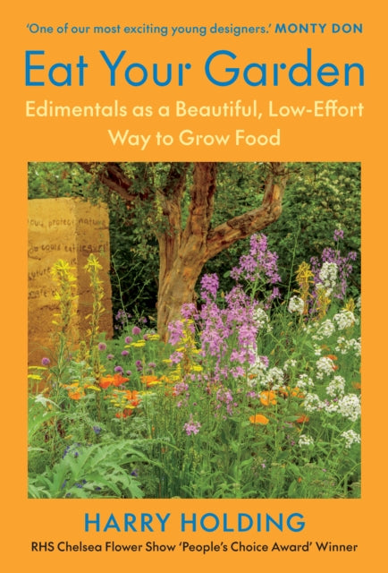 Eat Your Garden : Edimentals as a Beautiful, Low-Effort Way to Grow Food - Harry Holding