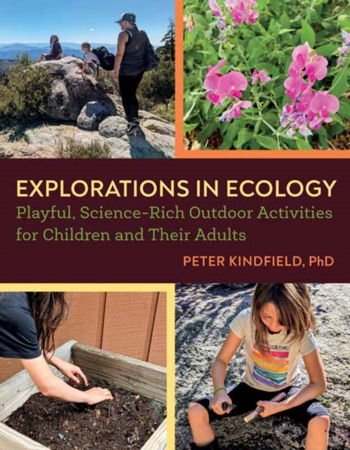 Explorations in Ecology : Playful Science-Rich Outdoor Activities for Children and Their Adults - Peter Kindfield
