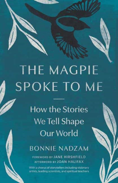 The Magpie Spoke to Me : How the Stories We Tell Shape Our World - Bonnie Nadzam