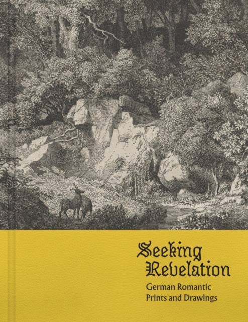 Front cover of Seeking Revelation: German Romantic Prints and Drawings by Stephanie O'Rourke, hardback