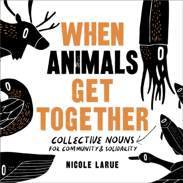 When Animals Get Together : Collective Nouns for Community and Solidarity - Nicole LaRue