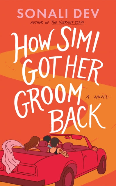 How Simi Got Her Groom Back : A Novel - Sonali Dev