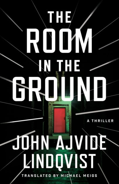 The Room in the Ground : A Thriller - John Ajvide Lindqvist