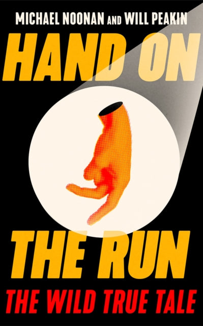Hand on the Run : The Wild True Tale - Will Peakin