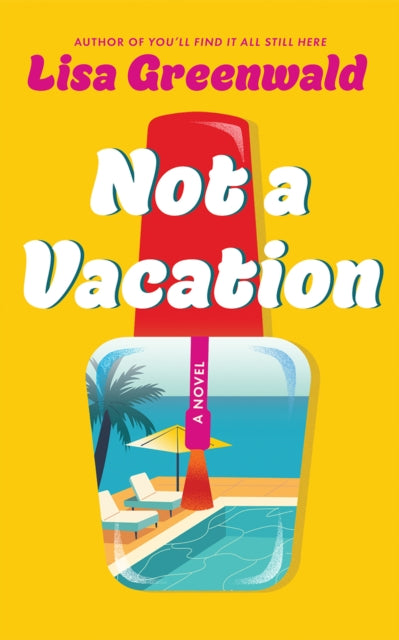 Not a Vacation : A Novel - Lisa Greenwald
