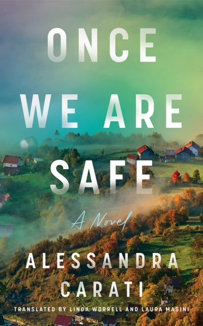 Once We Are Safe : A Novel - Alessandra Carati