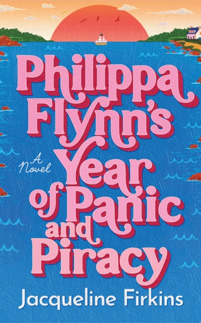 Philippa Flynn's Year of Panic and Piracy : A Novel - Jacqueline Firkins