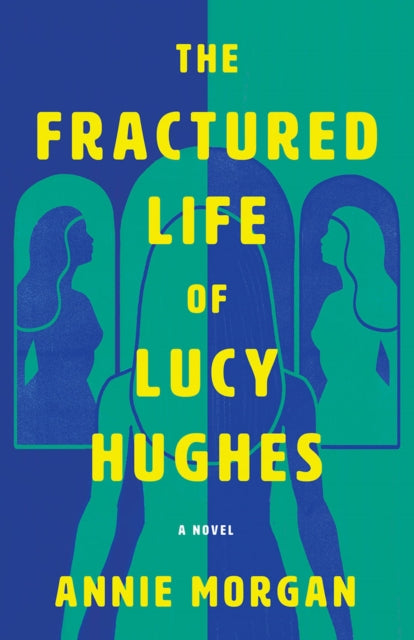 The Fractured Life of Lucy Hughes : A Novel - Annie Morgan