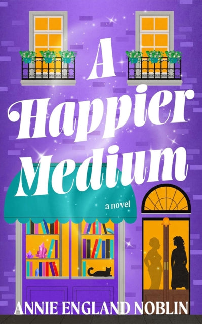 A Happier Medium : A Novel - Annie England Noblin