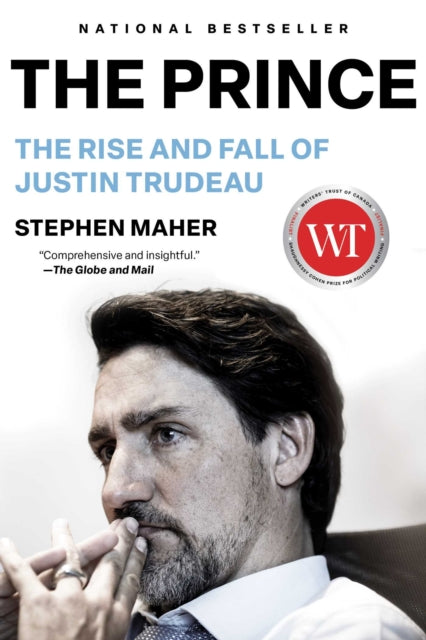 The Prince : The Rise and Fall of Justin Trudeau - Stephen Maher