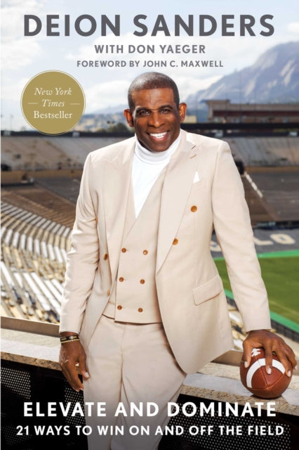 Elevate and Dominate : 21 Ways�to Win On and Off the Field - Deion Sanders