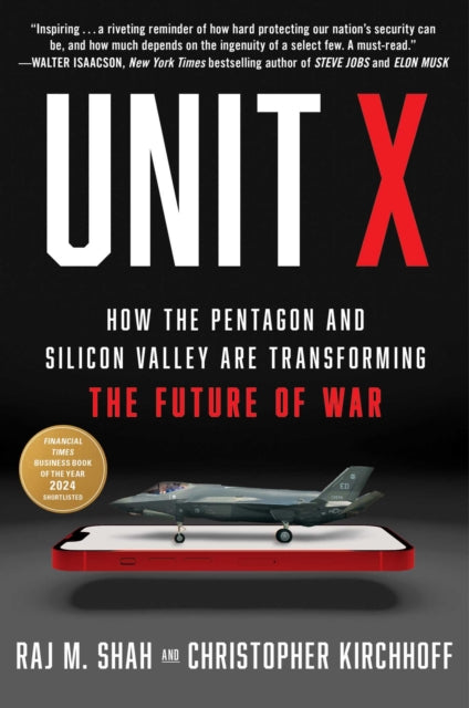 Unit X : How the Pentagon and Silicon Valley Are Transforming the Future of War - Raj M. Shah