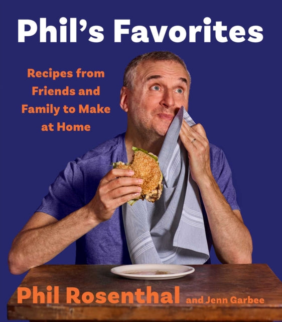 Phil's Favorites : Recipes from Friends and Family to Make at Home (A Cookbook) - Jenn Garbee