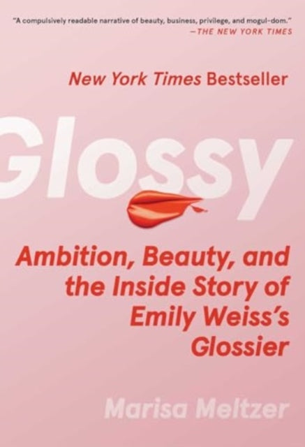 Glossy : Ambition, Beauty, and the Inside Story of Emily Weiss's Glossier