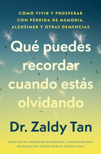 Que puedes recordar cuando estas olvidando, Spanish-language edition of What to Remember When You Are Forgetting : Como vivir y prosperar con perdida de memoria, Alzheimer y otras demencias - Dr.Zaldy Tan