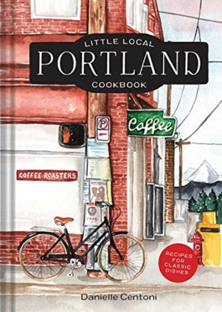 Front cover of Little Local Portland Cookbook by Danielle Centoni, hardback