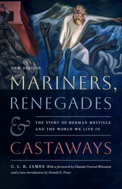Mariners, Renegades and Castaways : The Story of Herman Melville and the World We Live In - Chanda Prescod-Weinstein