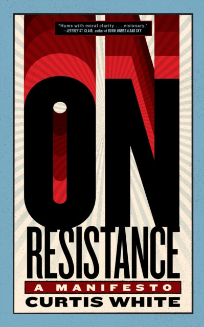 On Resistance : A Manifesto - Curtis White