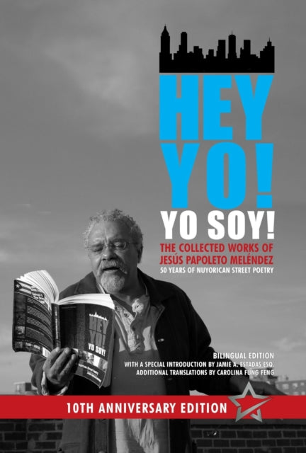 Hey Yo! Yo Soy! - 50 Years of Nuyorican Street Poetry, A Bilingual Edition, Tenth Anniversary Book, Second Edition - Adam Wier