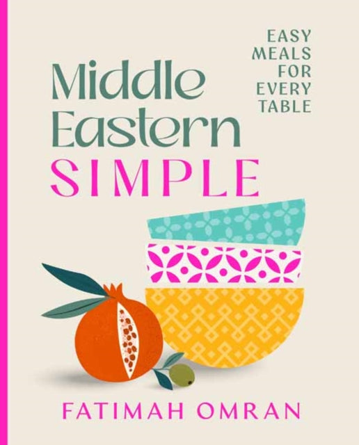Middle Eastern Simple : Easy Meals for Every Table - Fatimah Omran