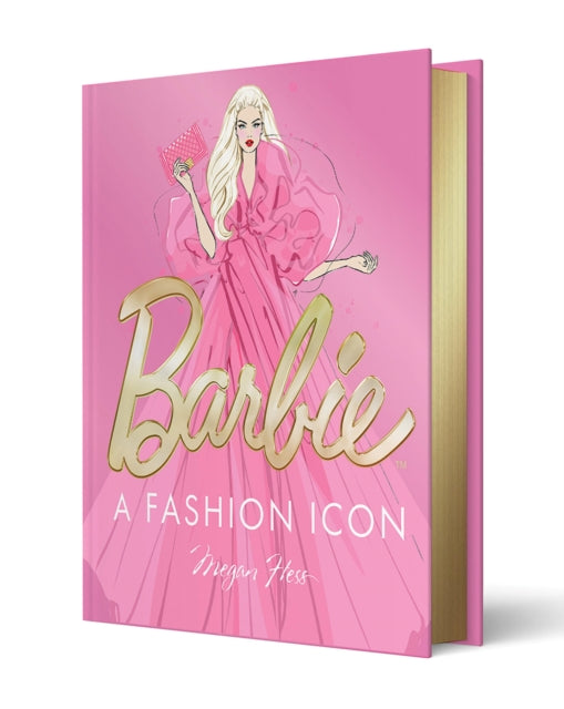 Barbie: A Fashion Icon : Barbie's Most Iconic Fashion Moments, Illustrated by Megan Hess, in Collaboration with Mattel - Megan Hess