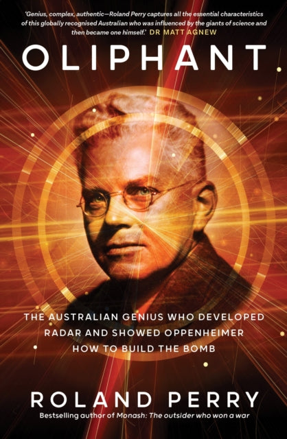 Oliphant : The Australian genius who developed radar and showed Oppenheimer how to build the bomb - Roland Perry