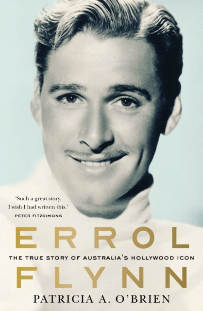Errol Flynn : The true story of Australia's Hollywood icon - Patricia A. O'Brien
