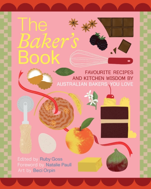 The Baker's Book | Favourite recipes and kitchen wisdom by Australian bakers you love : For Bakers, By Bakers