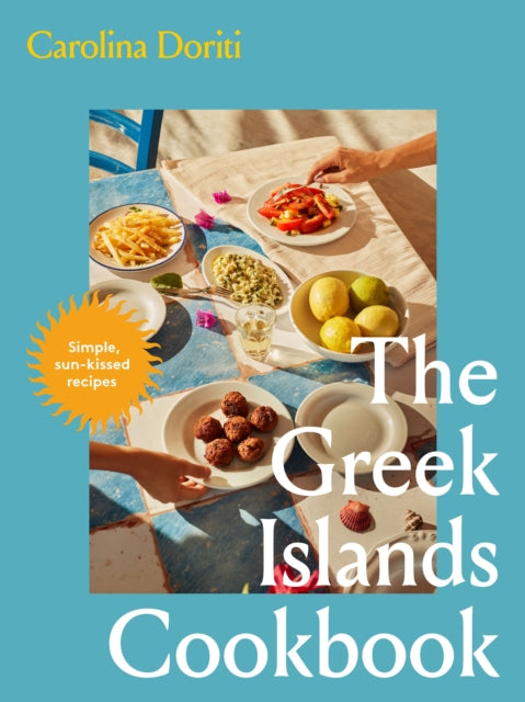 The Greek Islands Cookbook : Simple sun-kissed recipes - Carolina Doriti