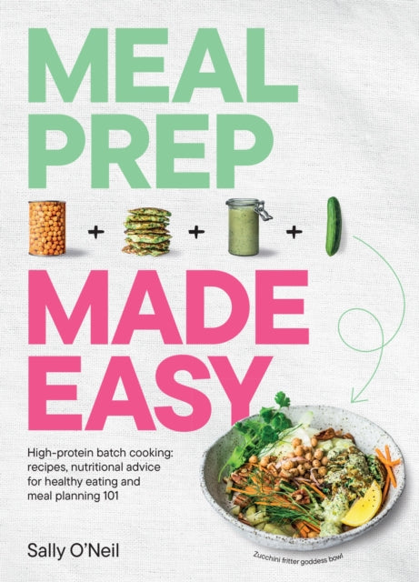 Meal Prep Made Easy : High-protein batch cooking recipes: featuring nutritional advice for healthy eating and meal planning 101 - Sally O'Neil