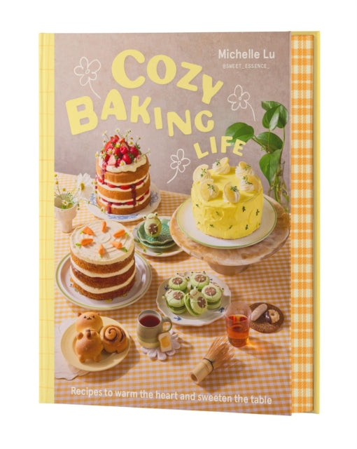 Cozy Baking Life : Recipes to warm the heart and sweeten the table - Michelle Lu