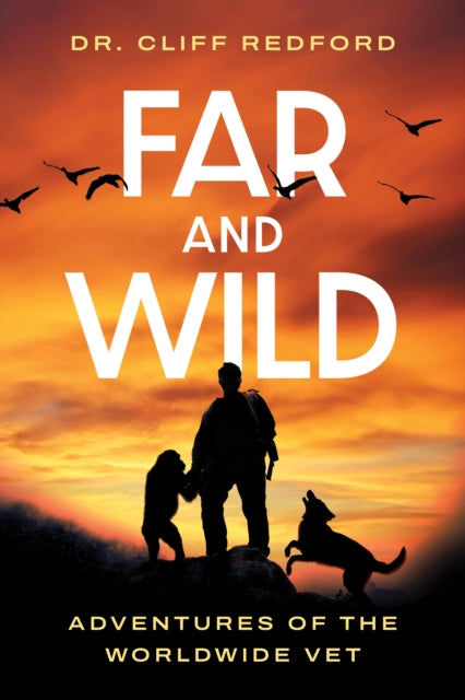 Far and Wild : Adventures of The Worldwide Vet - Cliff Redford