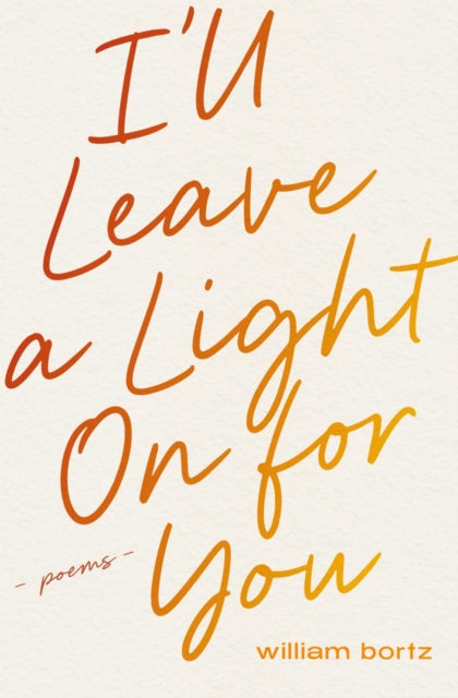 I'll Leave a Light On for You : Poems - William Bortz