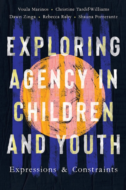 Exploring Agency in Children and Youth : Expressions and Constraints - Shauna Pomerantz