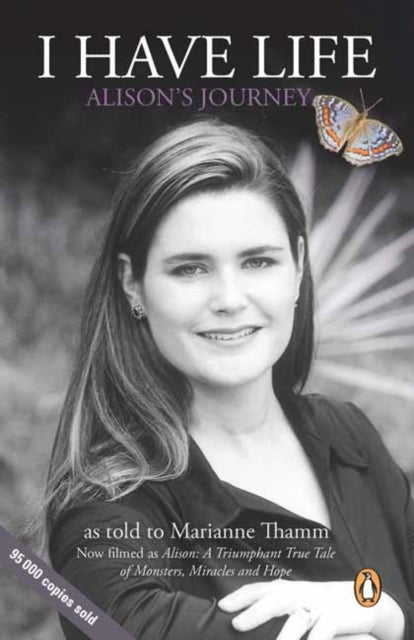 I Have Life : Alison's Journey - Marianne Thamm