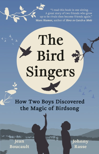 The Bird Singers : How Two Boys Discovered the Magic of Birdsong - Jean Boucault
