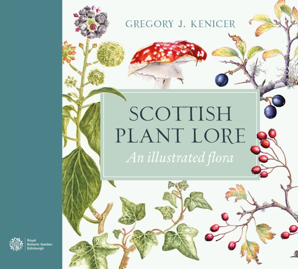 Scottish Plant Lore : An Illustrated Flora - Gregory J. Kenicer