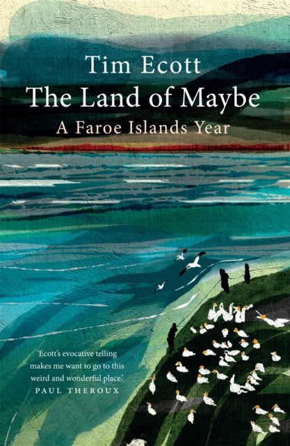 The Land of Maybe : A Faroe Islands Year - Tim Ecott