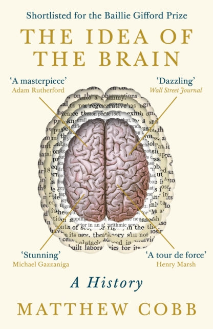 The Idea of the Brain : A History: SHORTLISTED FOR THE BAILLIE GIFFORD PRIZE 2020 - Professor Matthew Cobb