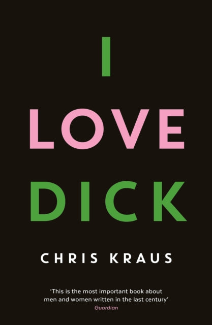 Front cover of I Love Dick by Chris Kraus, paperback