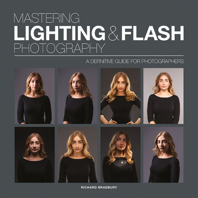 Mastering Lighting & Flash Photography : A Definitive Guide For Photographers - Richard Bradbury