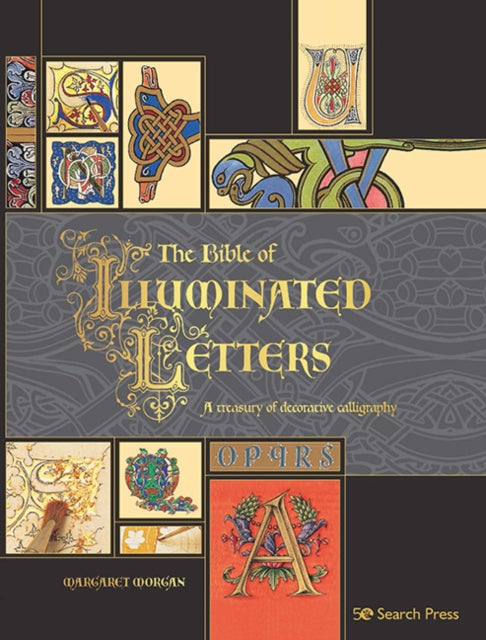 The Bible of Illuminated Letters : A Treasury of Decorative Calligraphy - Margaret Morgan