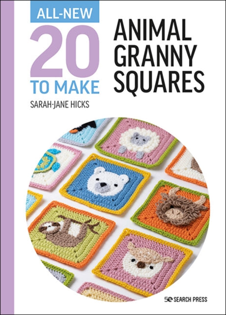 Front cover of All-New Twenty to Make: Animal Granny Squares - Sarah-Jane Hicks, hardback