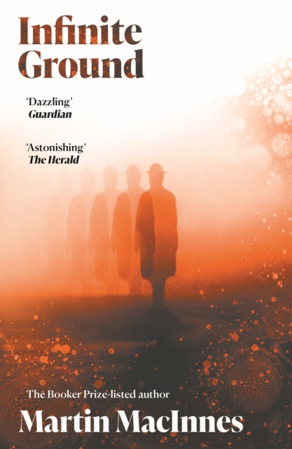 Infinite Ground : `A totally original, surreal mystery' (Jeff VanderMeer) from the Booker Prize-listed author of In Ascension - Martin MacInnes