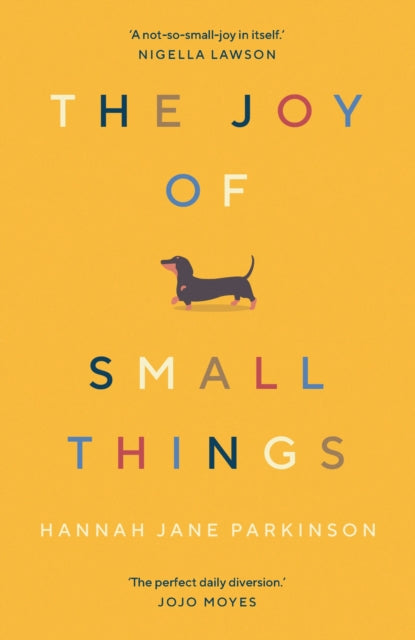 The Joy of Small Things : 'A not-so-small joy in itself.' Nigella Lawson - Hannah Jane Parkinson
