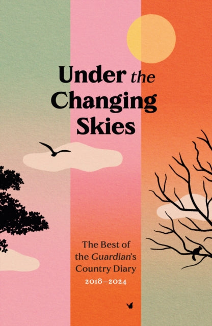 Under the Changing Skies : The Best of the Guardian's Country Diary, 2018-2024 - Paul Fleckney