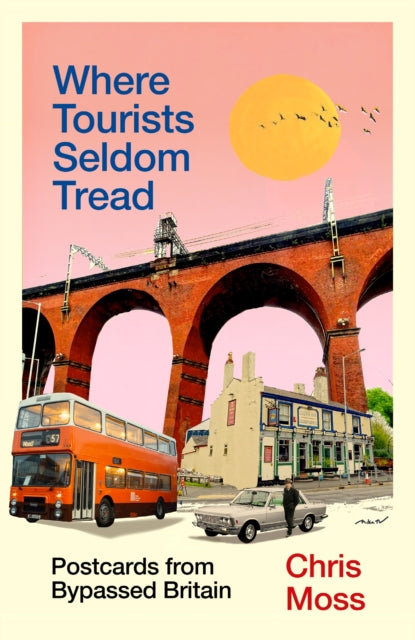 Front cover of Where Tourists Seldom Tread by Chris Moss, hardback