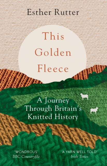 This Golden Fleece : A Journey Through Britain's Knitted History - Esther Rutter