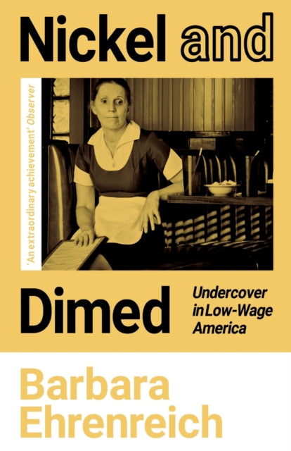 Nickel and Dimed : Undercover in Low-Wage America - Polly Toynbee